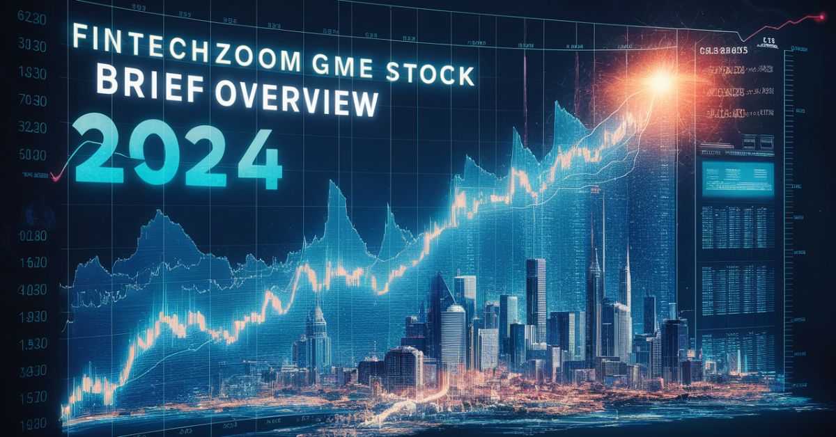 FintechZoom GME Stock Brief Overview 2024