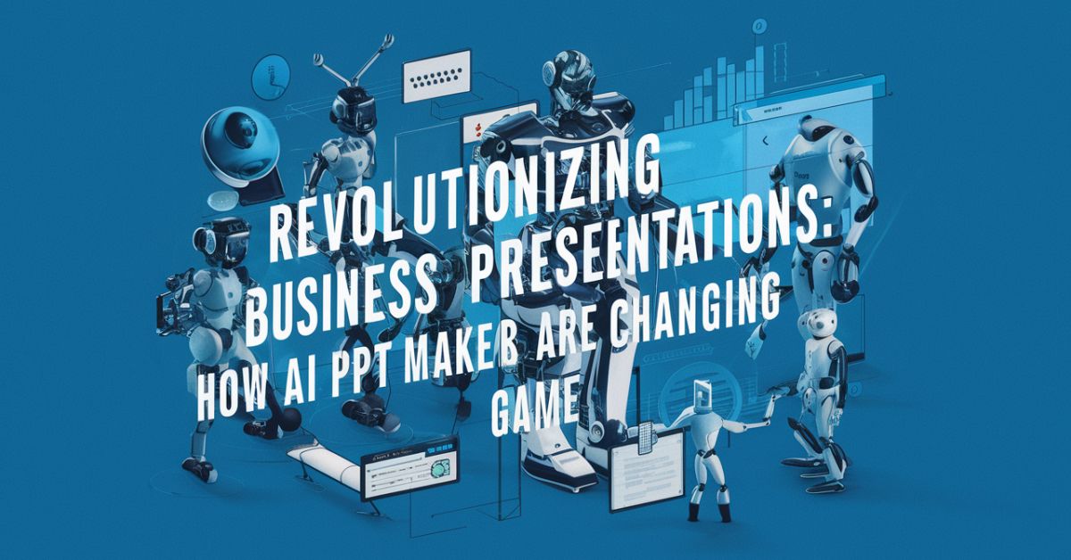 Revolutionizing Business Presentations: How AI PPT Makers are Changing the Game