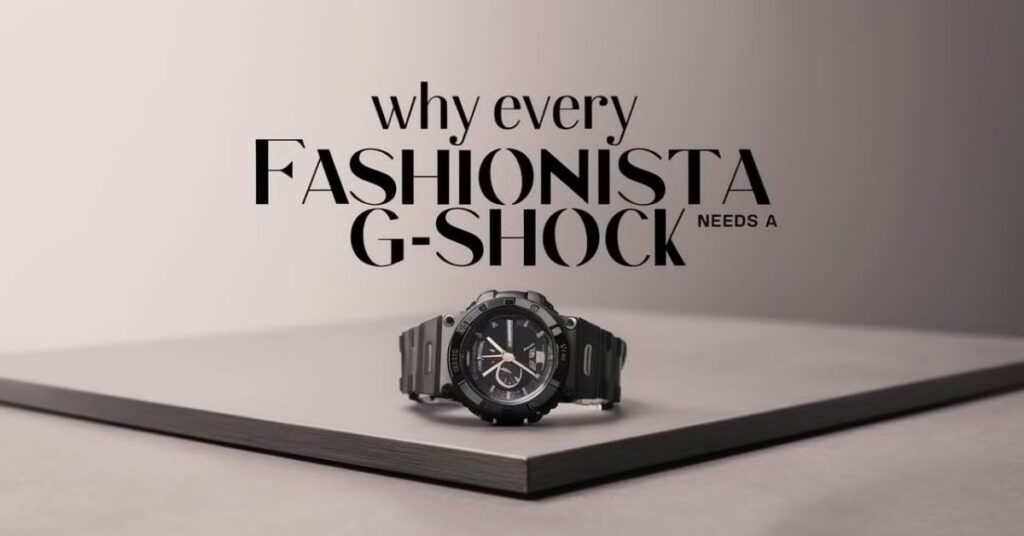 Why Every Fashionista Needs a G-Shock