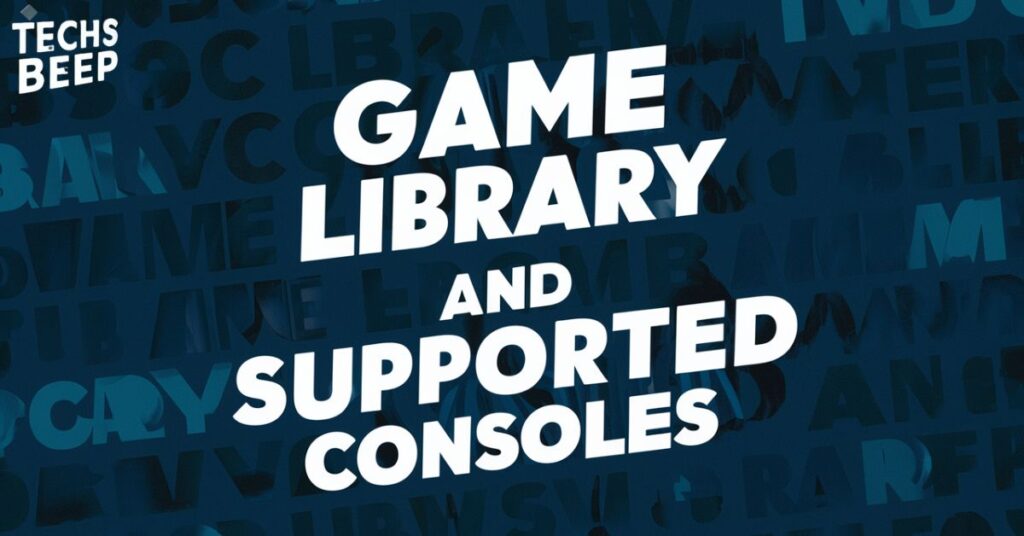 Game Library and Supported Consoles