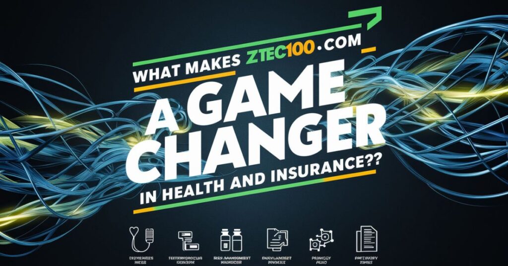 What Makes ztec100.com a Game Changer in Health and Insurance?