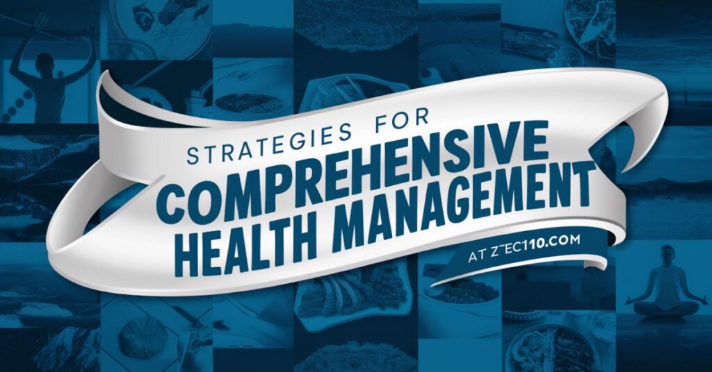 Strategies for Comprehensive Health Management at ztec100.com