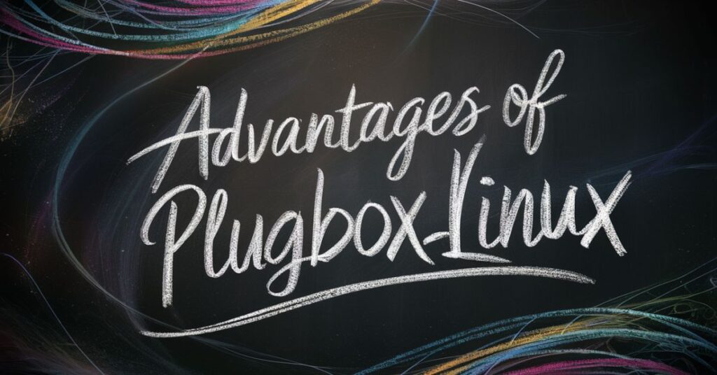 Advantages of Plugboxlinux