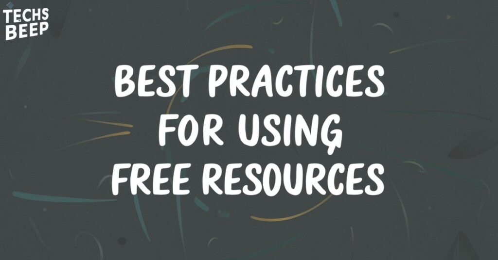 Best Practices for Using Free Resources