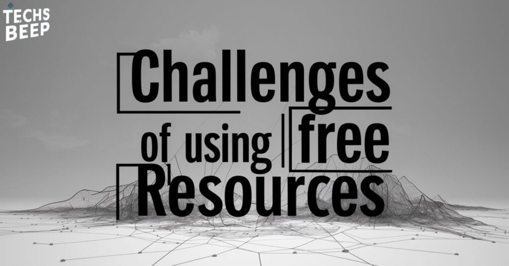 Challenges of Using Free Resources