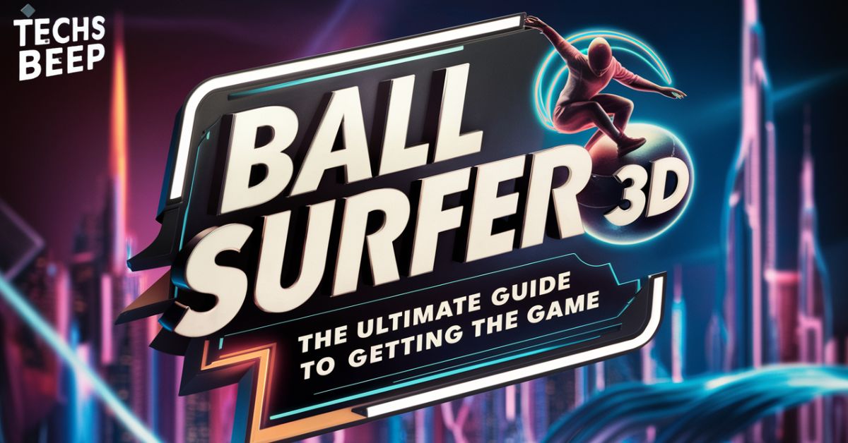 Ball Surfer 3D: The Ultimate Guide to Getting the Game