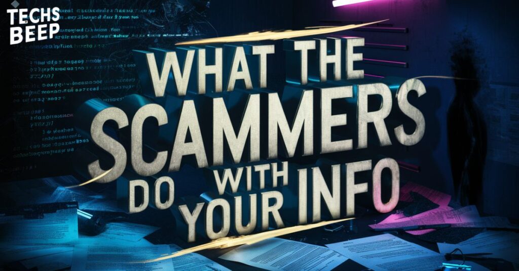 What the Scammers Do with Your Info