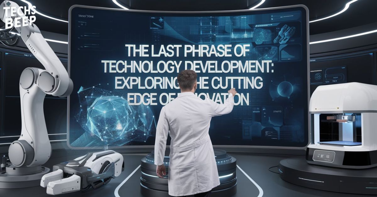 The Last Phrase Of Technology Development: Exploring The Cutting Edge Of Innovation