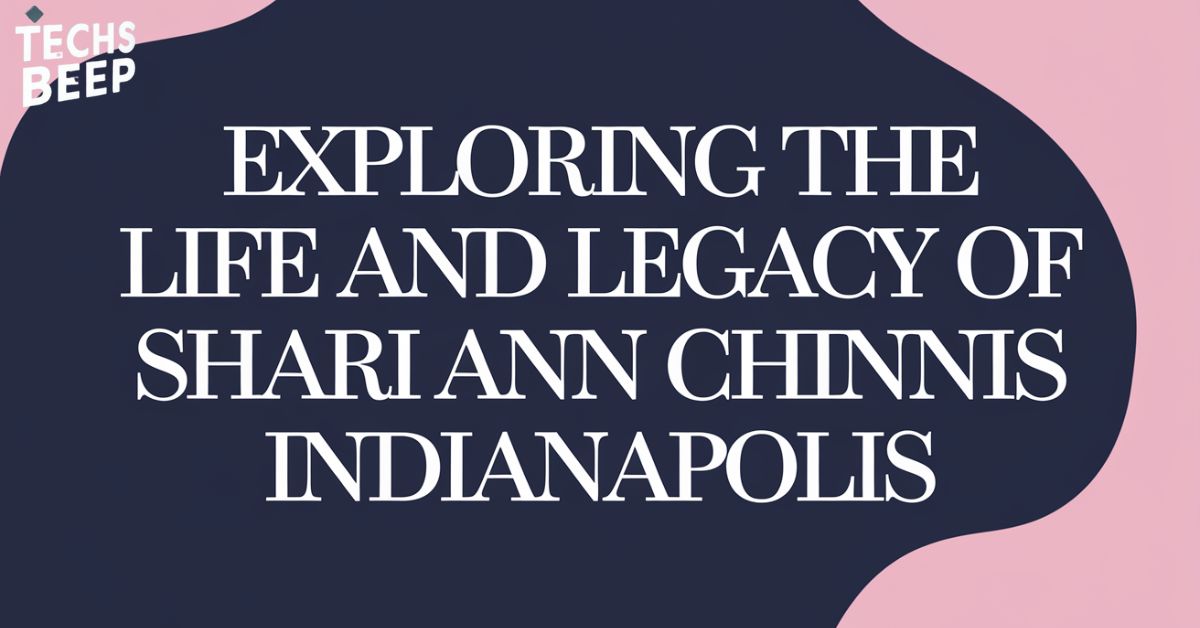 Exploring the Life and Legacy of Shari Ann Chinnis Indianapolis