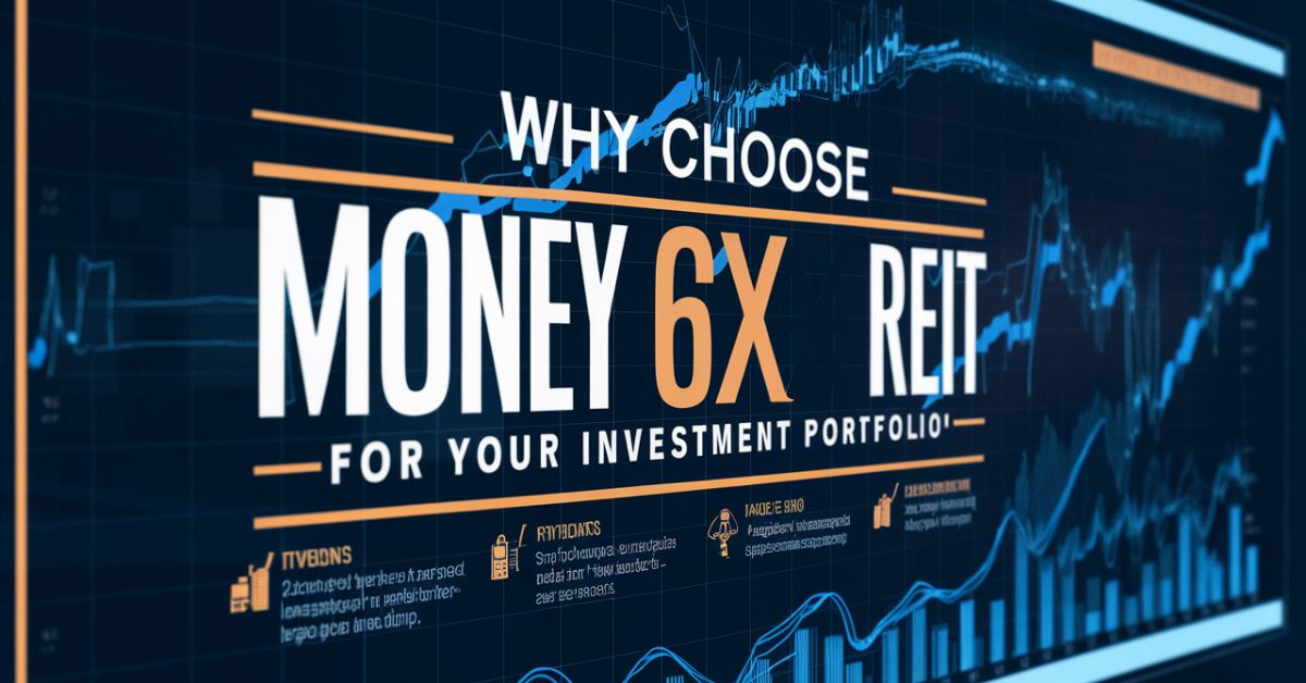 Why Choose Money 6X REIT Holdings for Your Investment Portfolio?