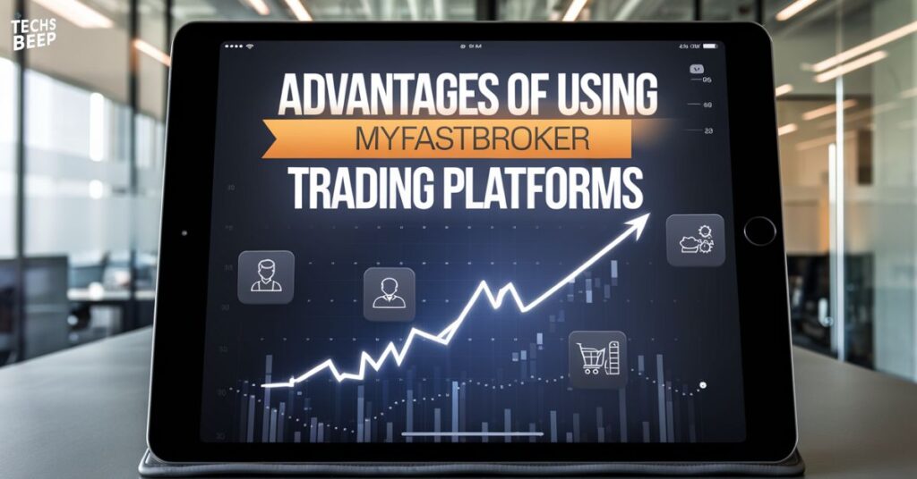 Advantages of Using MyFastBroker Trading Platforms