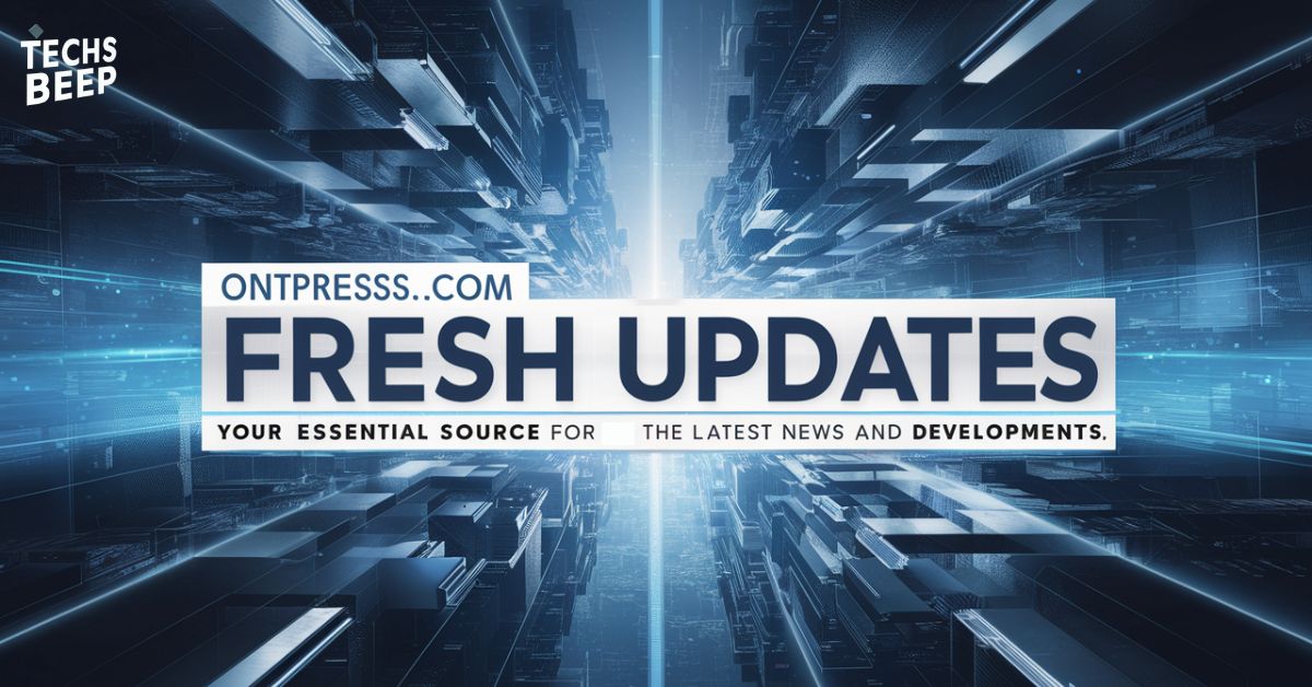 Ontpresscom Fresh Updates Your Essential Source for the Latest News and Developments