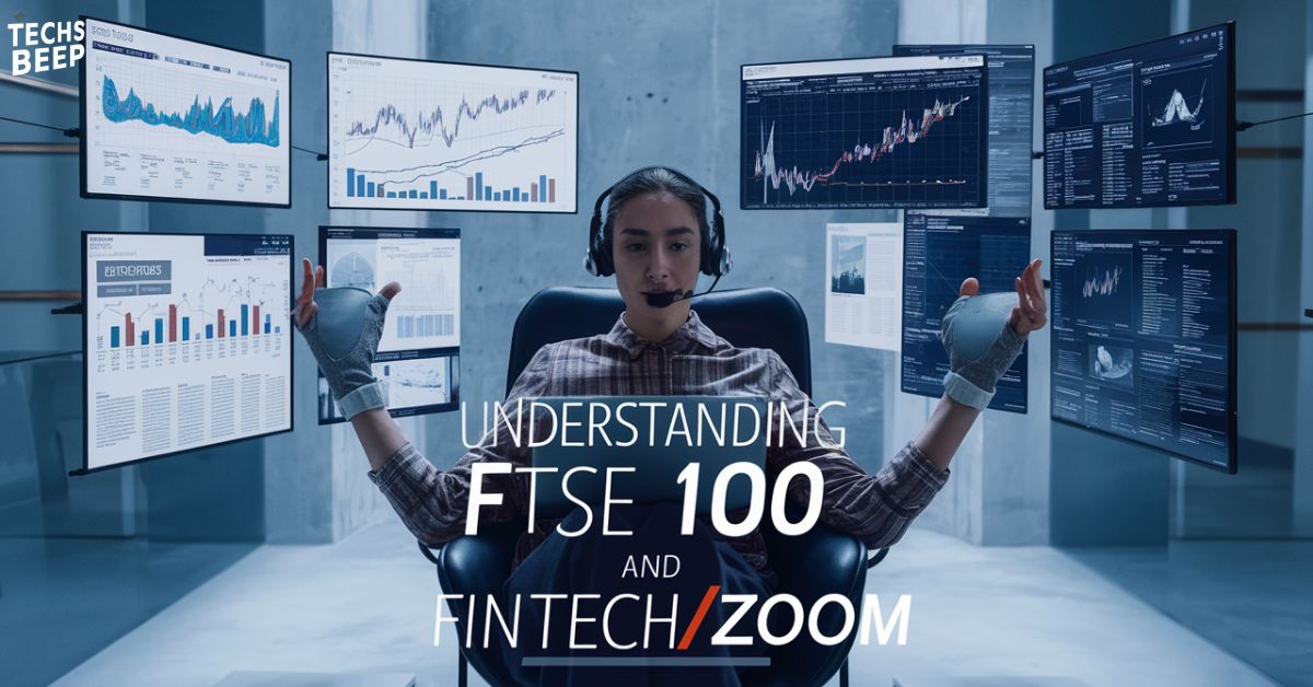 Understanding FTSE 100 and FintechZoom