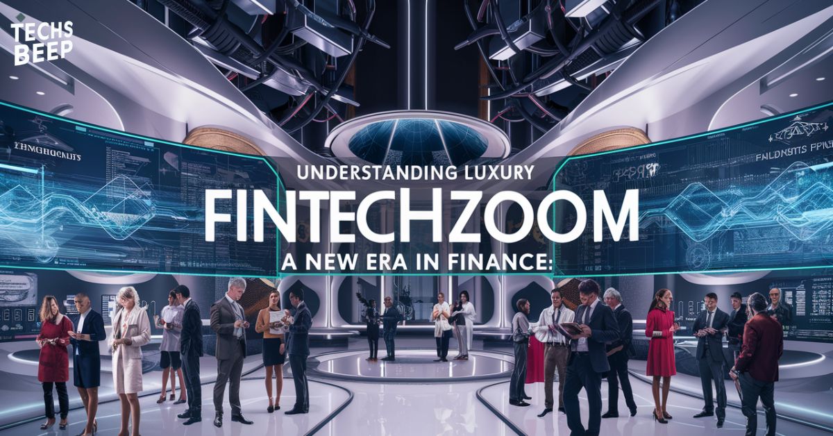 Understanding Luxury FintechZoom: A New Era in Finance