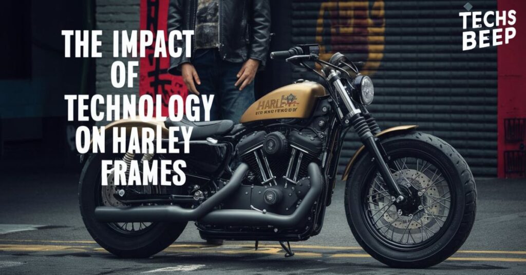 The Impact of Technology on Harley Frames