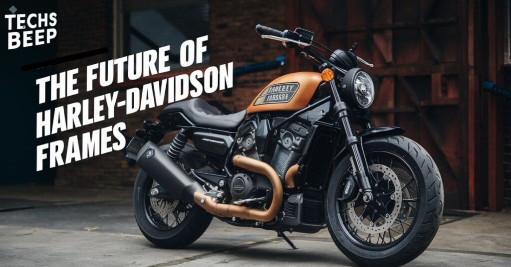 Future of Harley-Davidson Frames