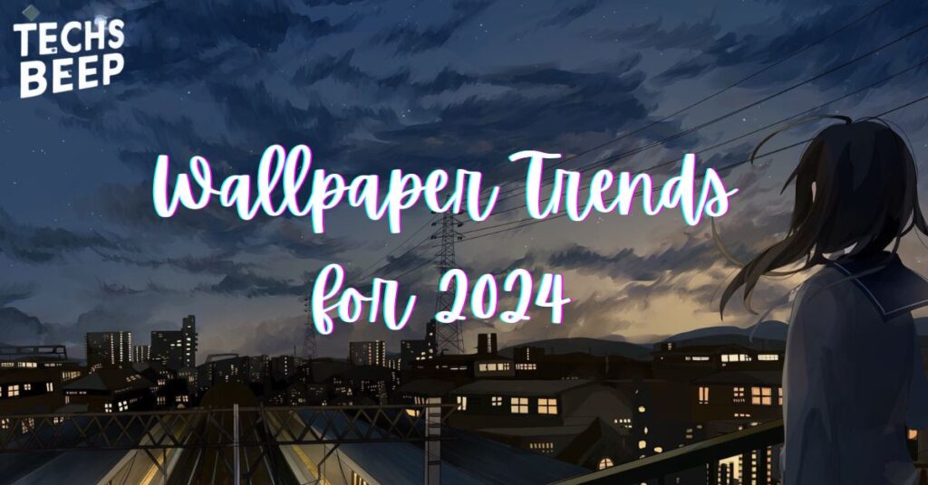 Wallpaper Trends for 2024