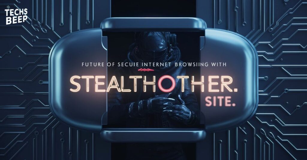 Future of Secure Internet Browsing with Stealthother. Site