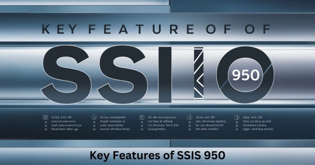 Key Features of SSIS 950