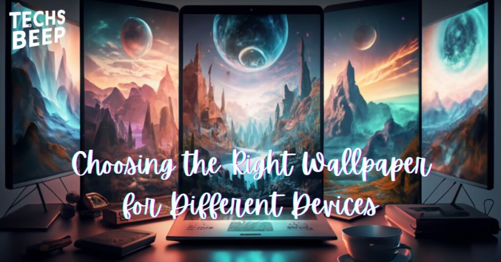 Choosing the Right Wallpaper for Different Devices