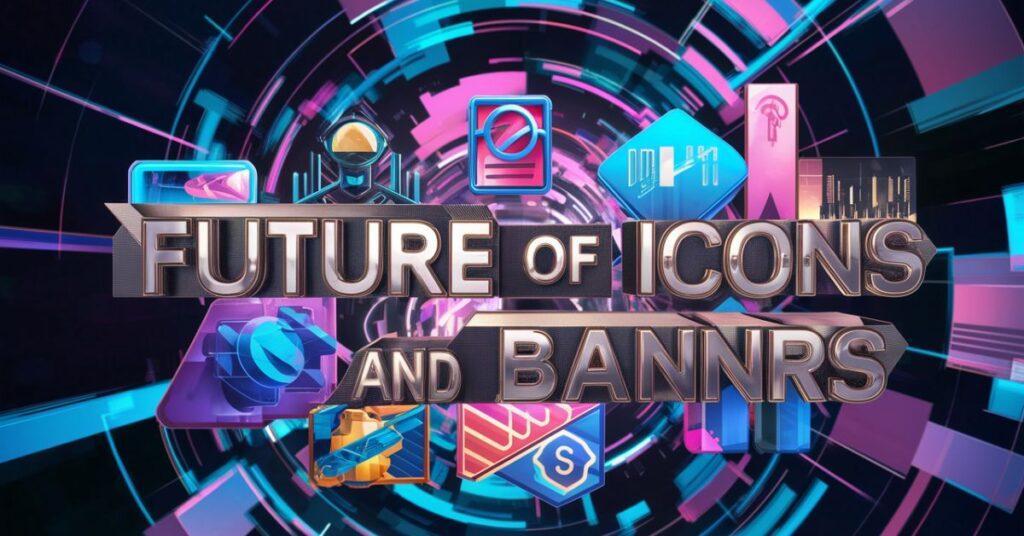 Future of Icons and Banners