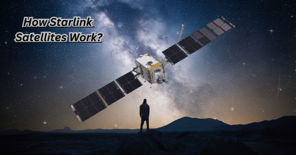 How Starlink Satellites Work?