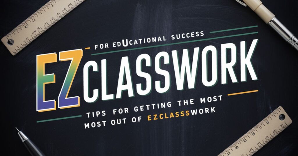 Tips for Getting the Most out of EzClasswork