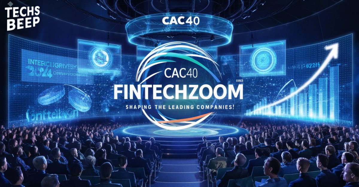 CAC40 Fintechzoom: Shaping the Leading Companies! 2024