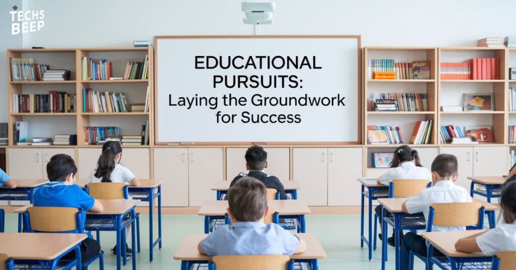 Educational Pursuits: Laying the Groundwork for Success