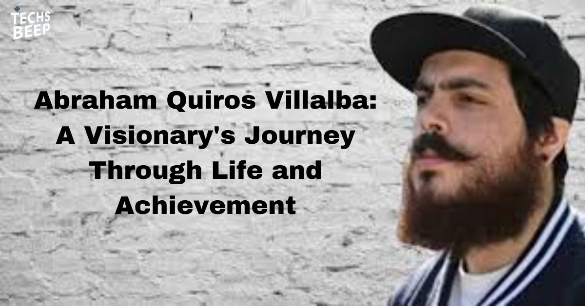 Abraham Quiros Villalba: A Visionary's Journey Through Life and Achievement