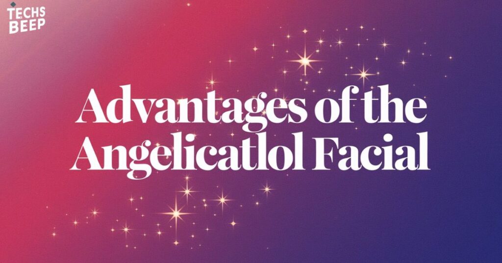 Advantages of the Angelicatlol Facial