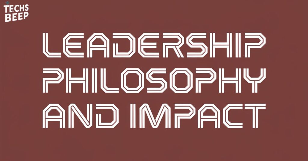 Leadership Philosophy and Impact