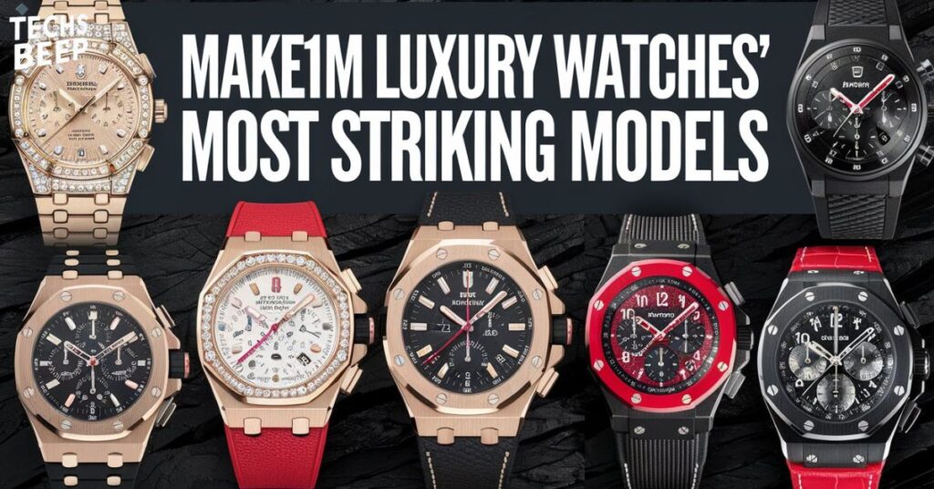 Make1M Luxury Watches' Most Striking Models