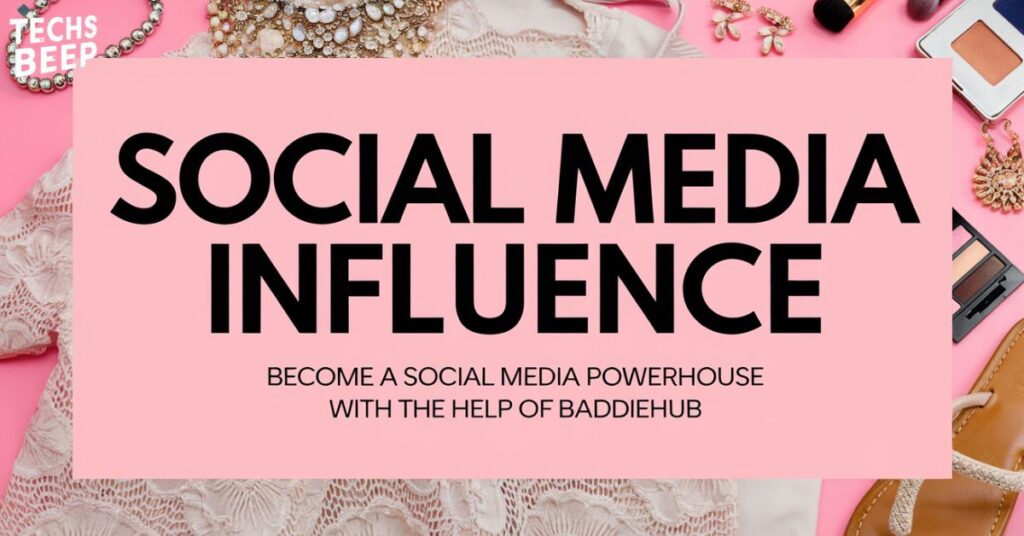 Social Media Influence: Become a Social Media Powerhouse with The Help of Baddiehub