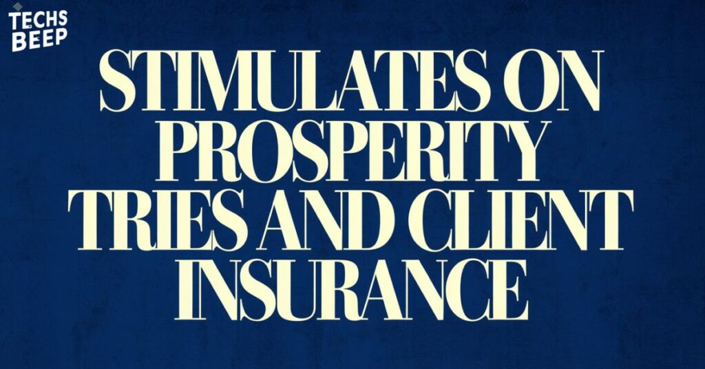 Stimulates on Prosperity tries and Client Insurance