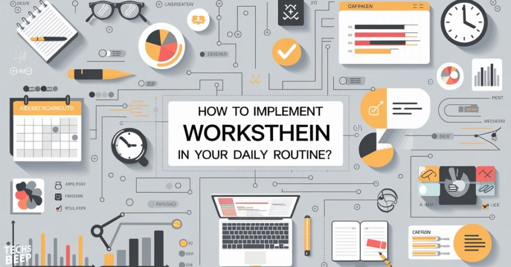 How to Implement Workstshein in Your Daily Routine?