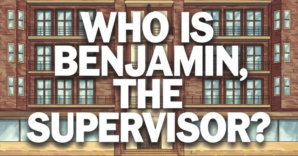 Who is Benjamin, the Supervisor?