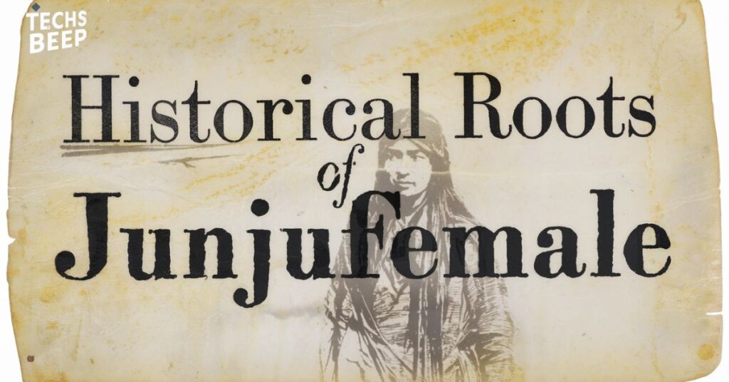 Historical Roots of Junjufemale