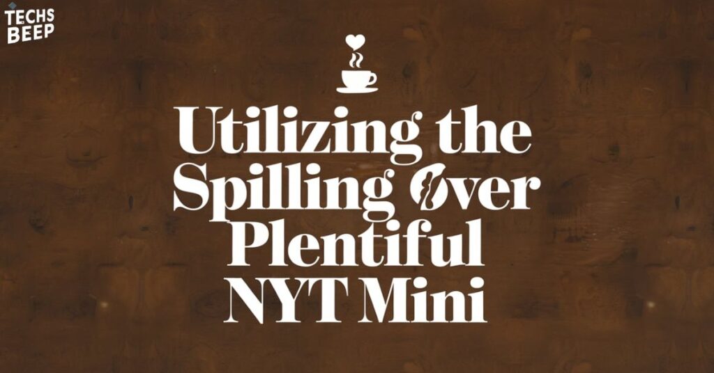 Utilizing the Spilling over Plentiful NYT Mini