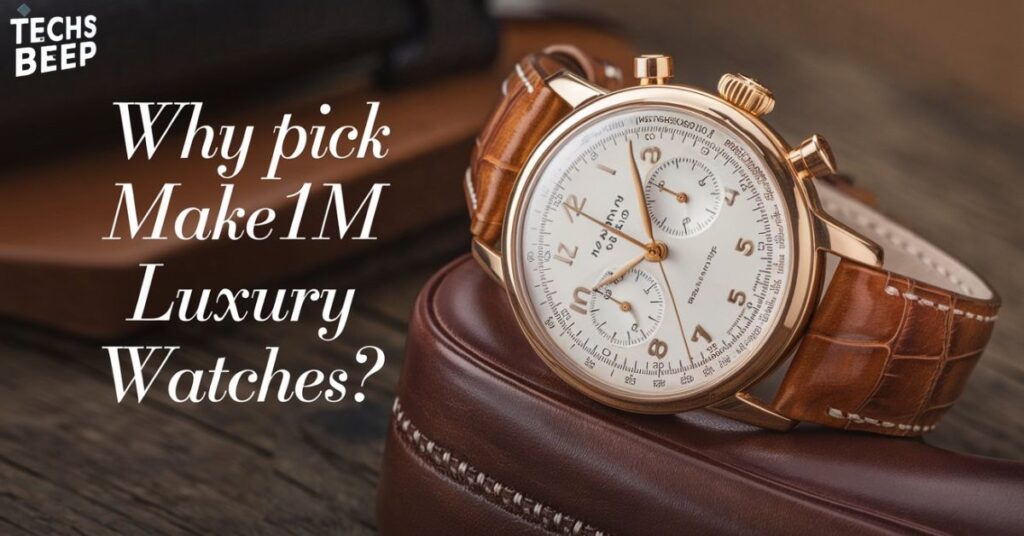 Why Pick Make1M Luxury Watches?