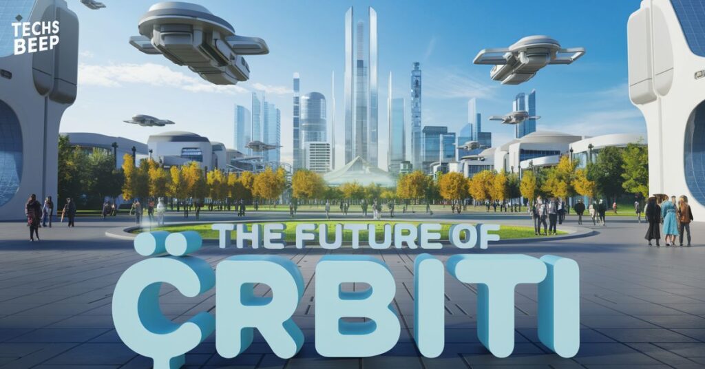 The Future of Çrbiti