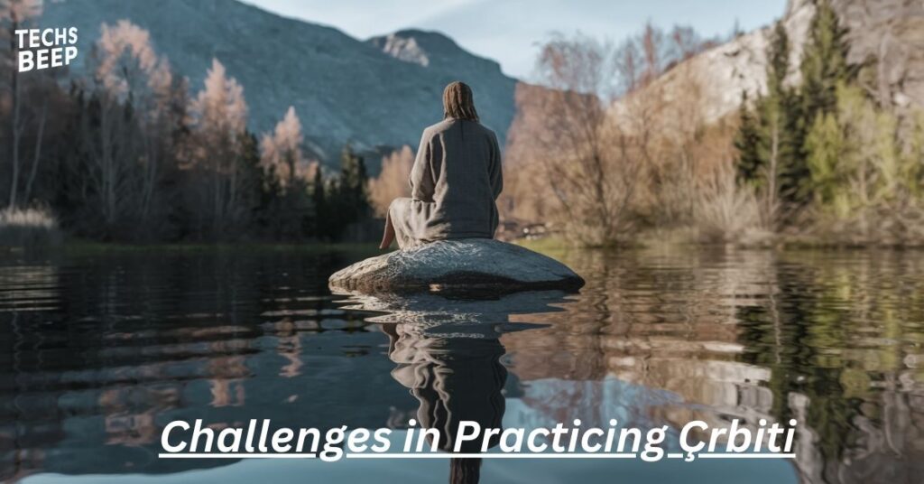 Challenges in Practicing Çrbiti