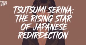 Tsutsumi Serina: The Rising Star of Japanese Redirection