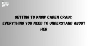 Getting to Know Caden Crain: Everything You Need to Understand About Her